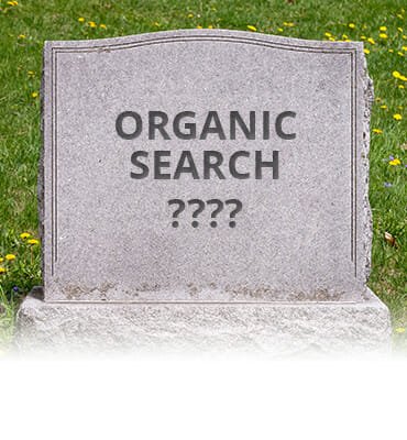 Organic search, as we know it, is dying Organic search, as we know it, is dying